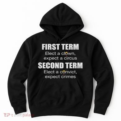 First Term Elect A Clown Expect A Circus Second Term Elect Hoodie