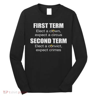 First Term Elect A Clown Expect A Circus Second Term Elect Long Sleeve Shirt