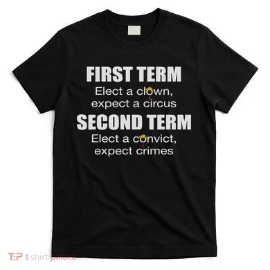 First Term Elect A Clown Expect A Circus Second Term Elect T-Shirt