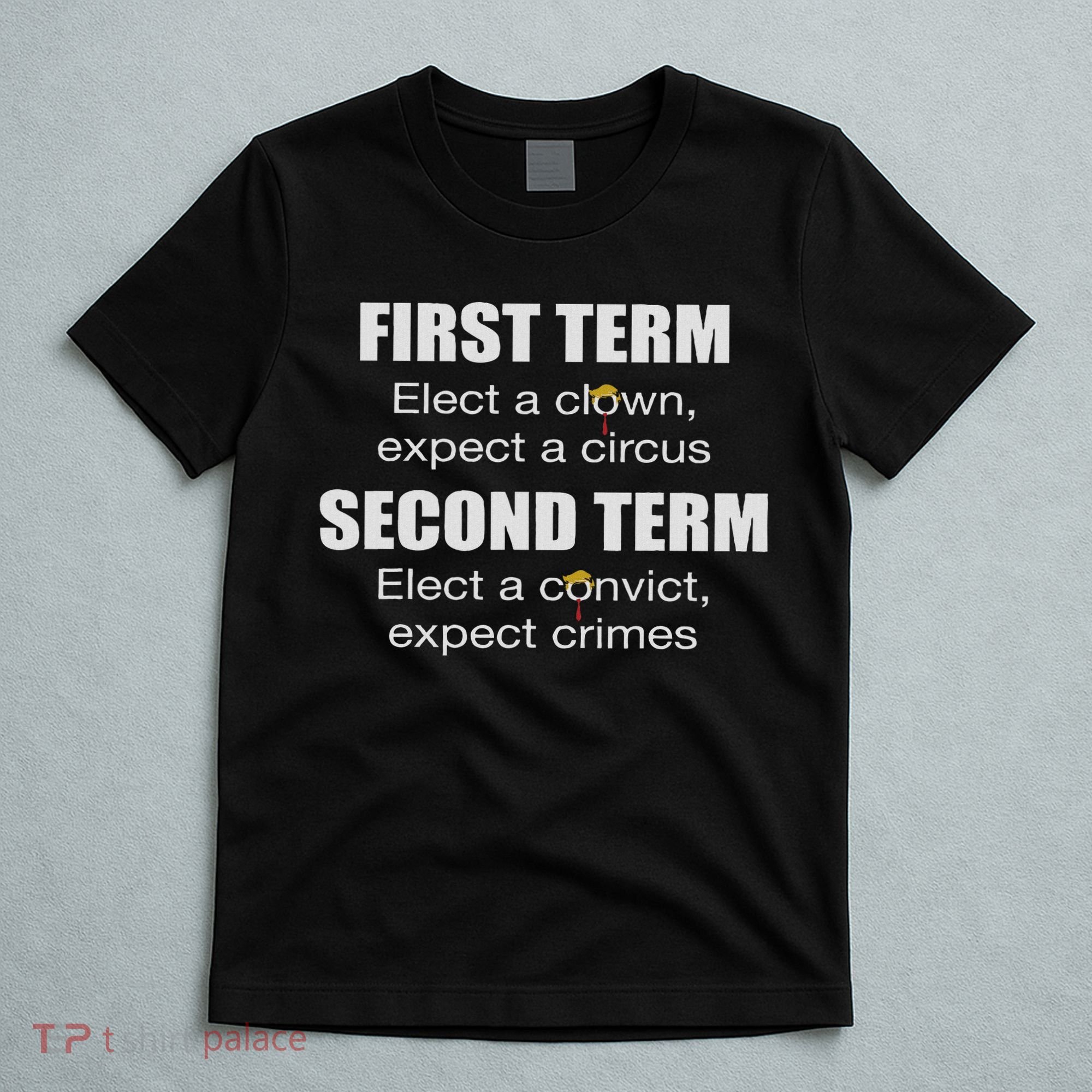 First Term Elect A Clown Expect A Circus Second Term Elect T-Shirt
