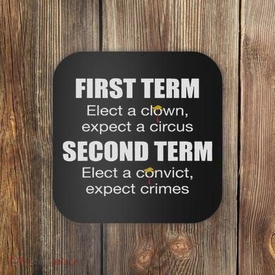 First Term Elect A Clown Expect A Circus Second Term Elect Coaster