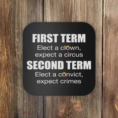 First Term Elect A Clown Expect A Circus Second Term Elect Coaster