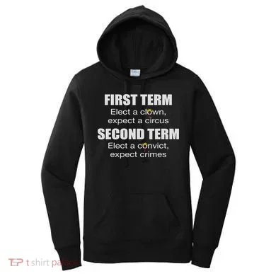 First Term Elect A Clown Expect A Circus Second Term Elect Women's Hoodie