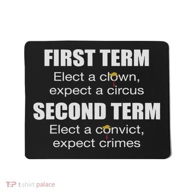 First Term Elect A Clown Expect A Circus Second Term Elect Mousepad