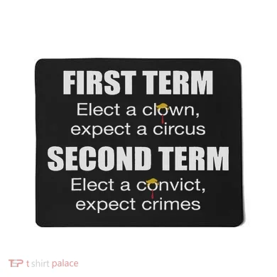 First Term Elect A Clown Expect A Circus Second Term Elect Mousepad
