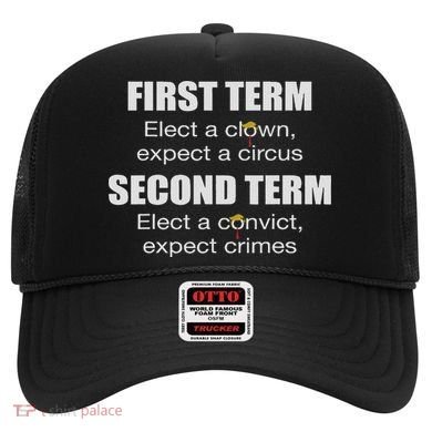 First Term Elect A Clown Expect A Circus Second Term Elect Hat