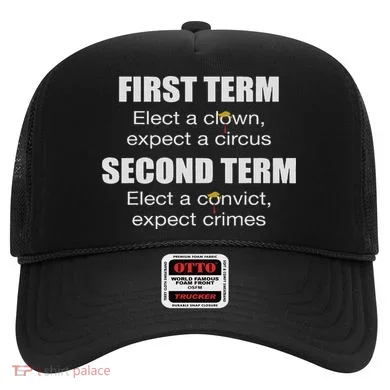 First Term Elect A Clown Expect A Circus Second Term Elect Hat