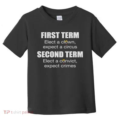First Term Elect A Clown Expect A Circus Second Term Elect Toddler T-Shirt