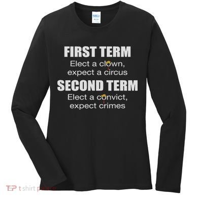 First Term Elect A Clown Expect A Circus Second Term Elect Women's Long Sleeve Shirt