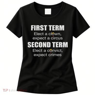 First Term Elect A Clown Expect A Circus Second Term Elect Women's T-Shirt
