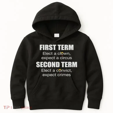 First Term Elect A Clown Expect A Circus Second Term Elect Kids Hoodie