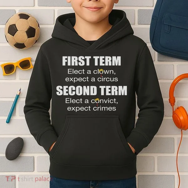 First Term Elect A Clown Expect A Circus Second Term Elect Kids Hoodie