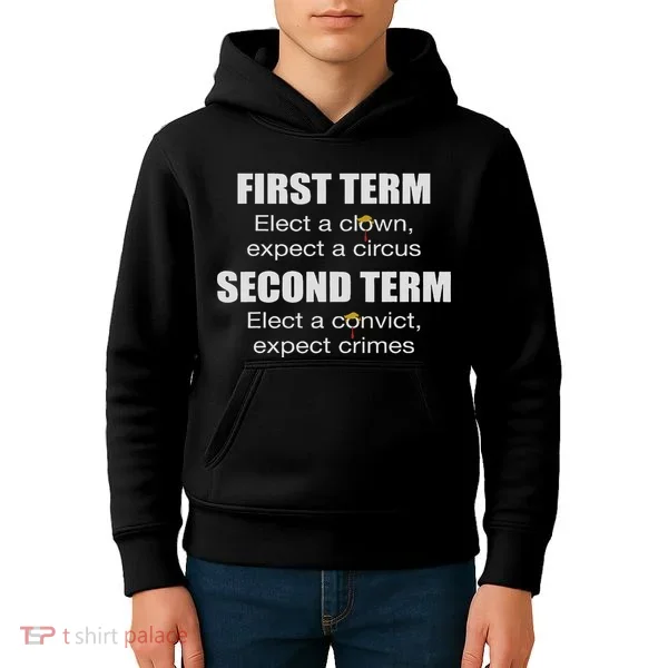 First Term Elect A Clown Expect A Circus Second Term Elect Kids Hoodie