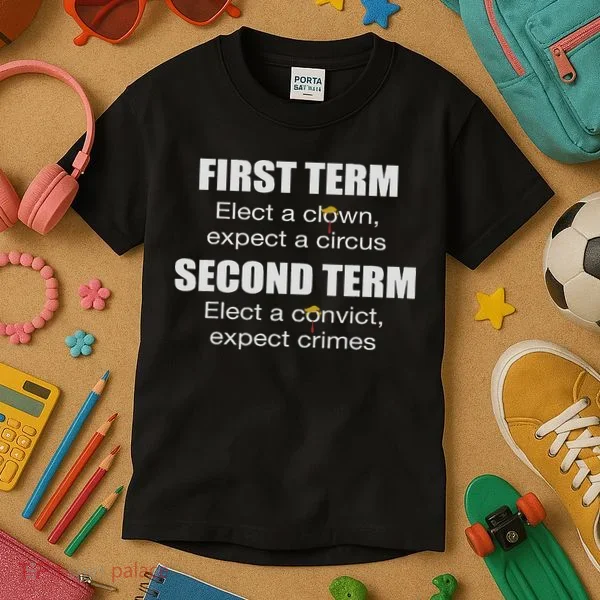 First Term Elect A Clown Expect A Circus Second Term Elect Kids T-Shirt