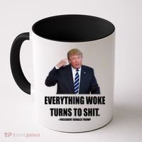 Funny Trump Everything Woke Turns To Shit Quote Coffee Mug thumb 0