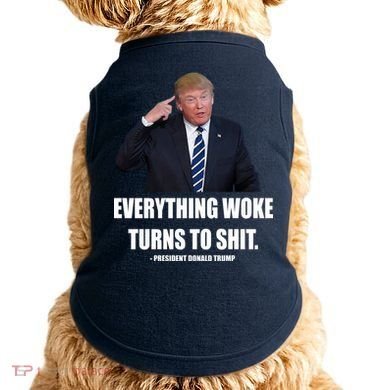 Funny Trump Everything Woke Turns To Shit Quote Doggie Tank
