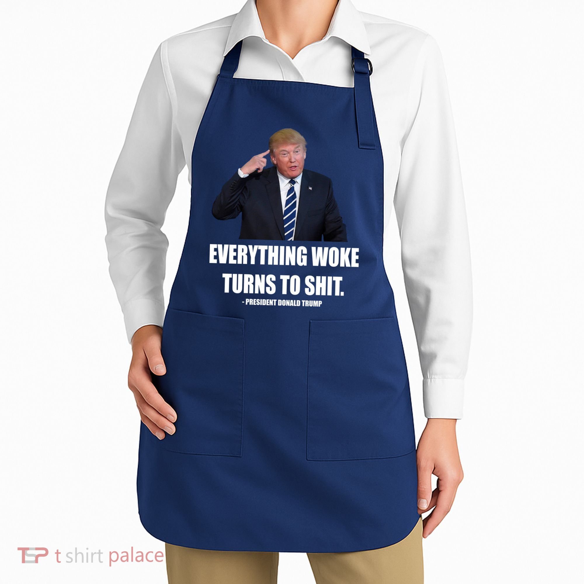 Funny Trump Everything Woke Turns To Shit Quote Apron