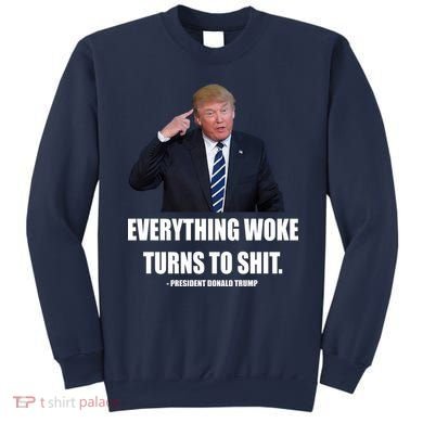 Funny Trump Everything Woke Turns To Shit Quote Sweatshirt