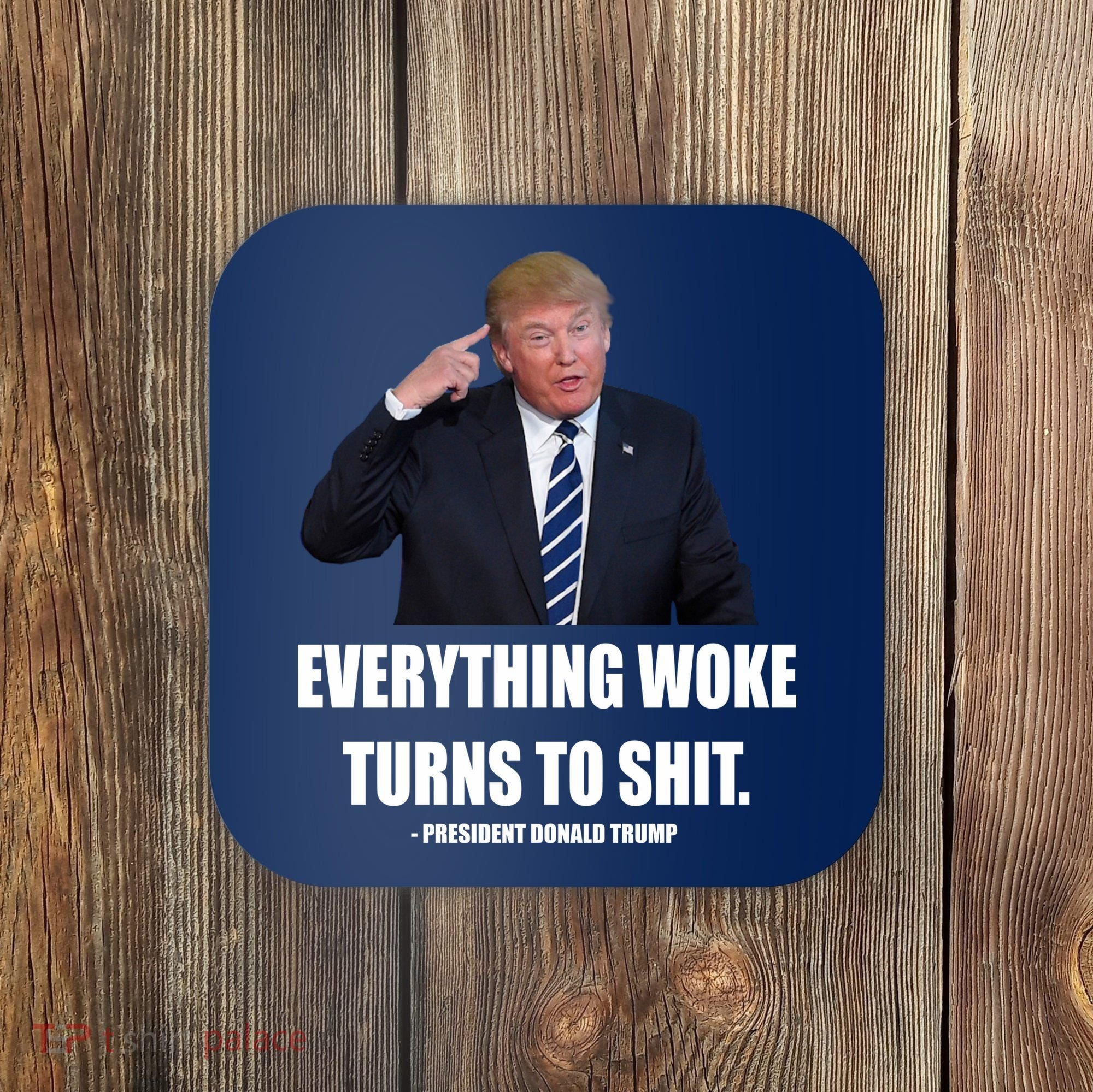 Funny Trump Everything Woke Turns To Shit Quote Coaster