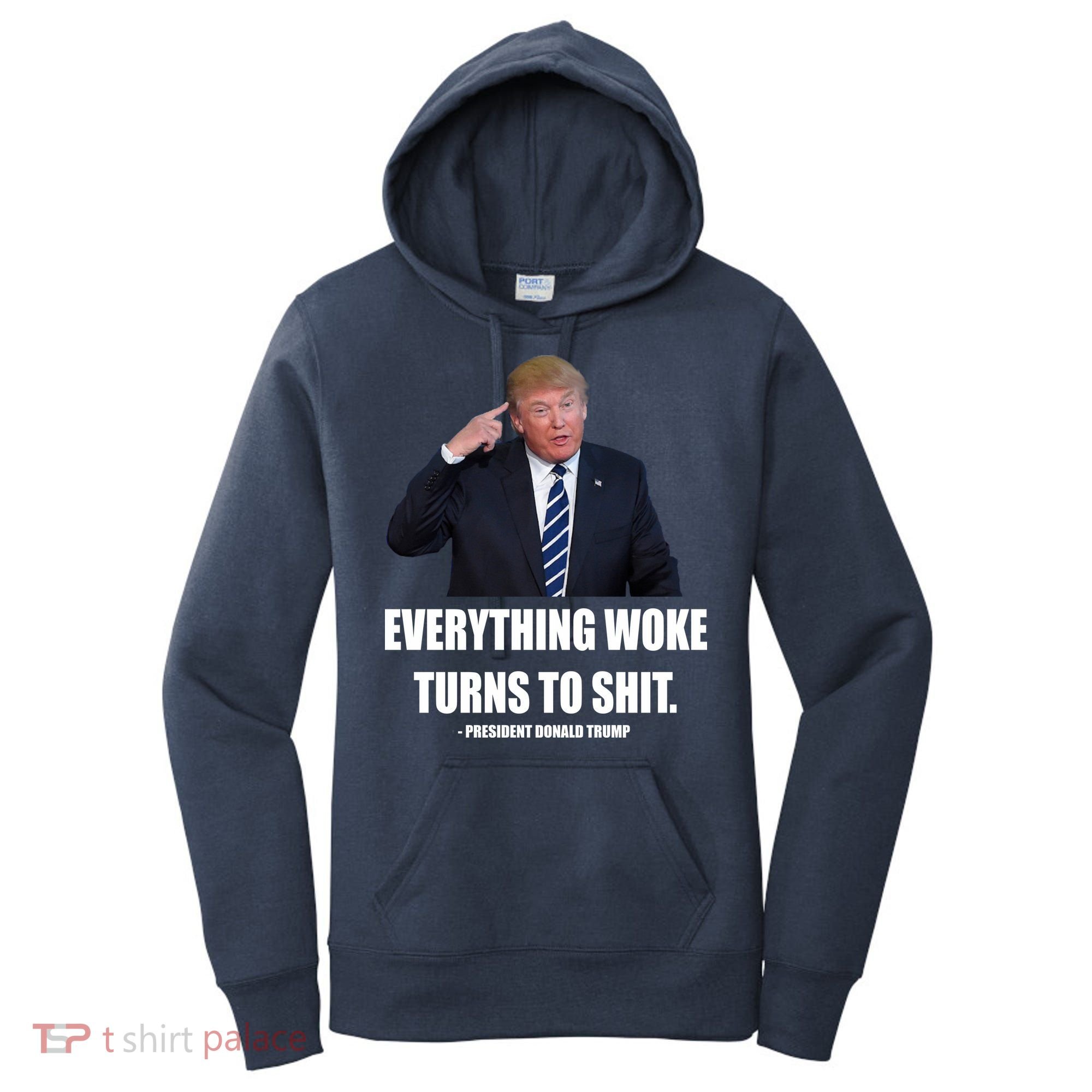 Funny Trump Everything Woke Turns To Shit Quote Women's Hoodie