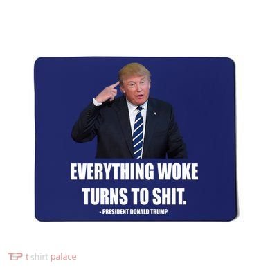 Funny Trump Everything Woke Turns To Shit Quote Mousepad