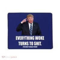 Funny Trump Everything Woke Turns To Shit Quote Mousepad thumb 0
