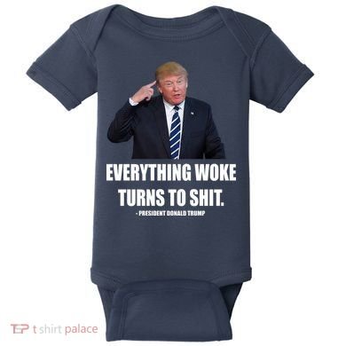 Funny Trump Everything Woke Turns To Shit Quote Baby Bodysuit