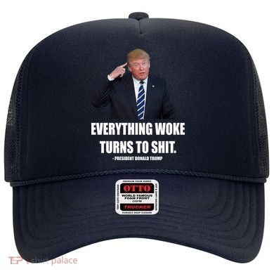 Funny Trump Everything Woke Turns To Shit Quote Hat