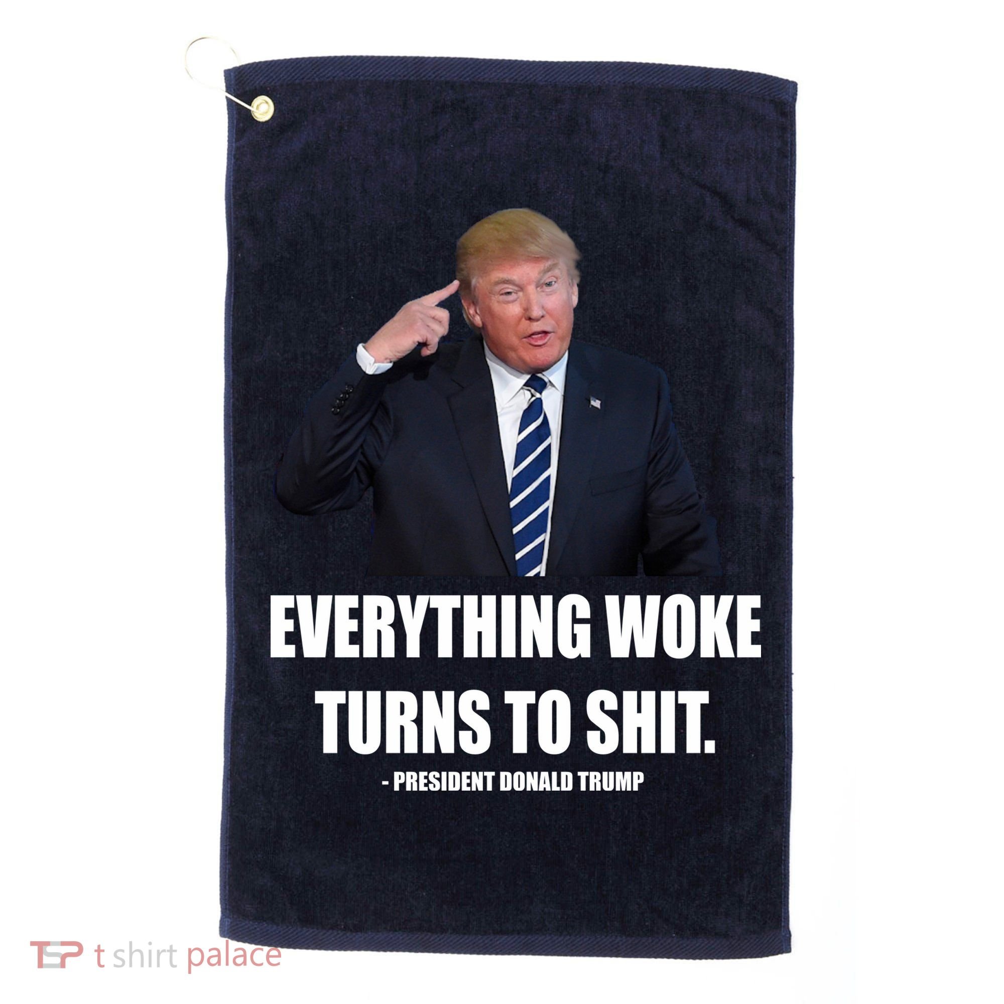 Funny Trump Everything Woke Turns To Shit Quote Golf Towel