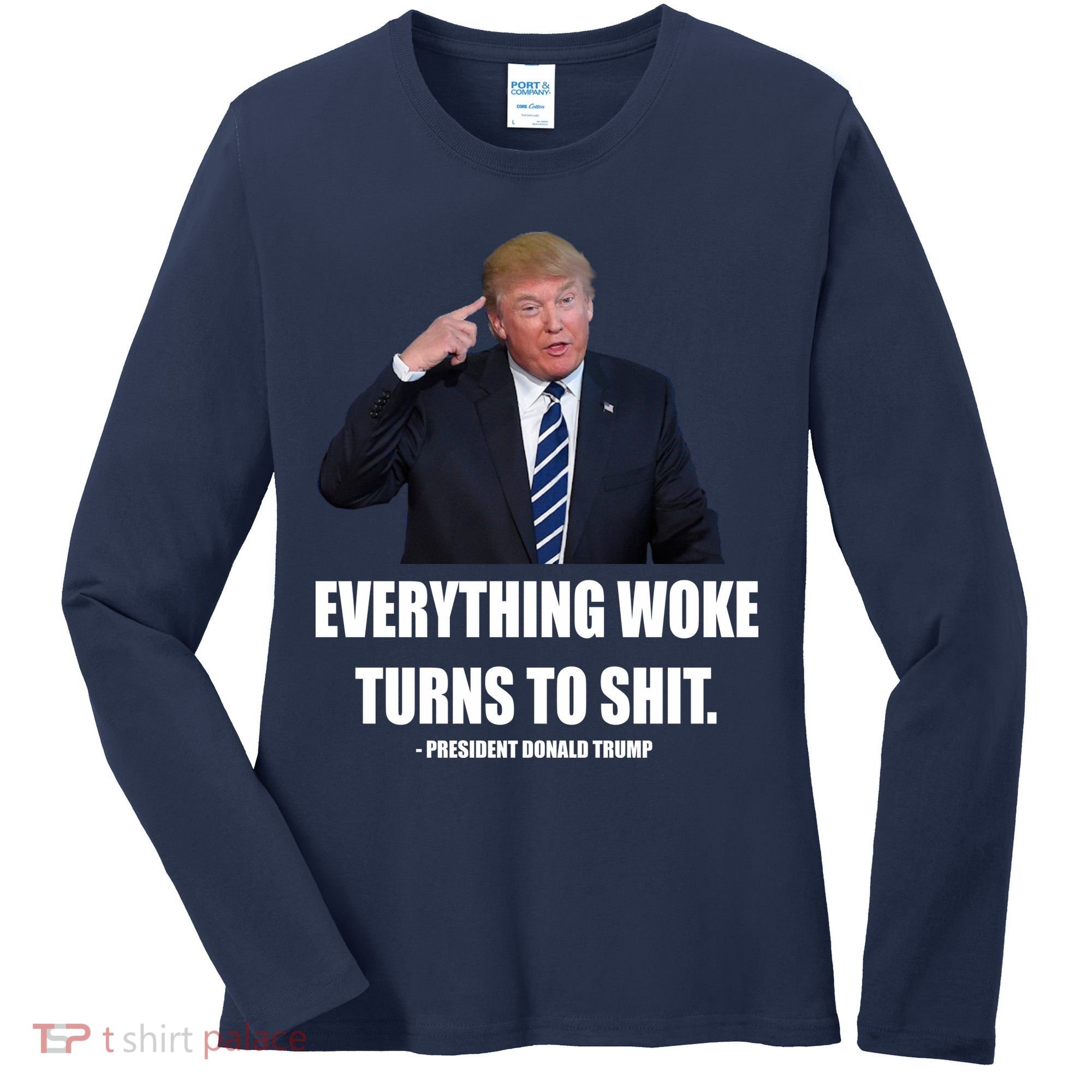 Funny Trump Everything Woke Turns To Shit Quote Women's Long Sleeve Shirt