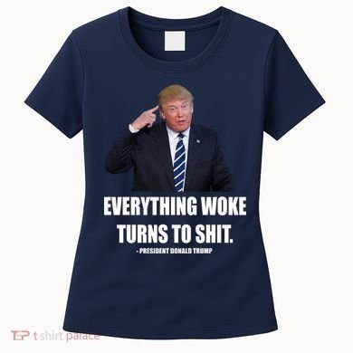 Funny Trump Everything Woke Turns To Shit Quote Women's T-Shirt