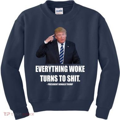 Funny Trump Everything Woke Turns To Shit Quote Kids Sweatshirt