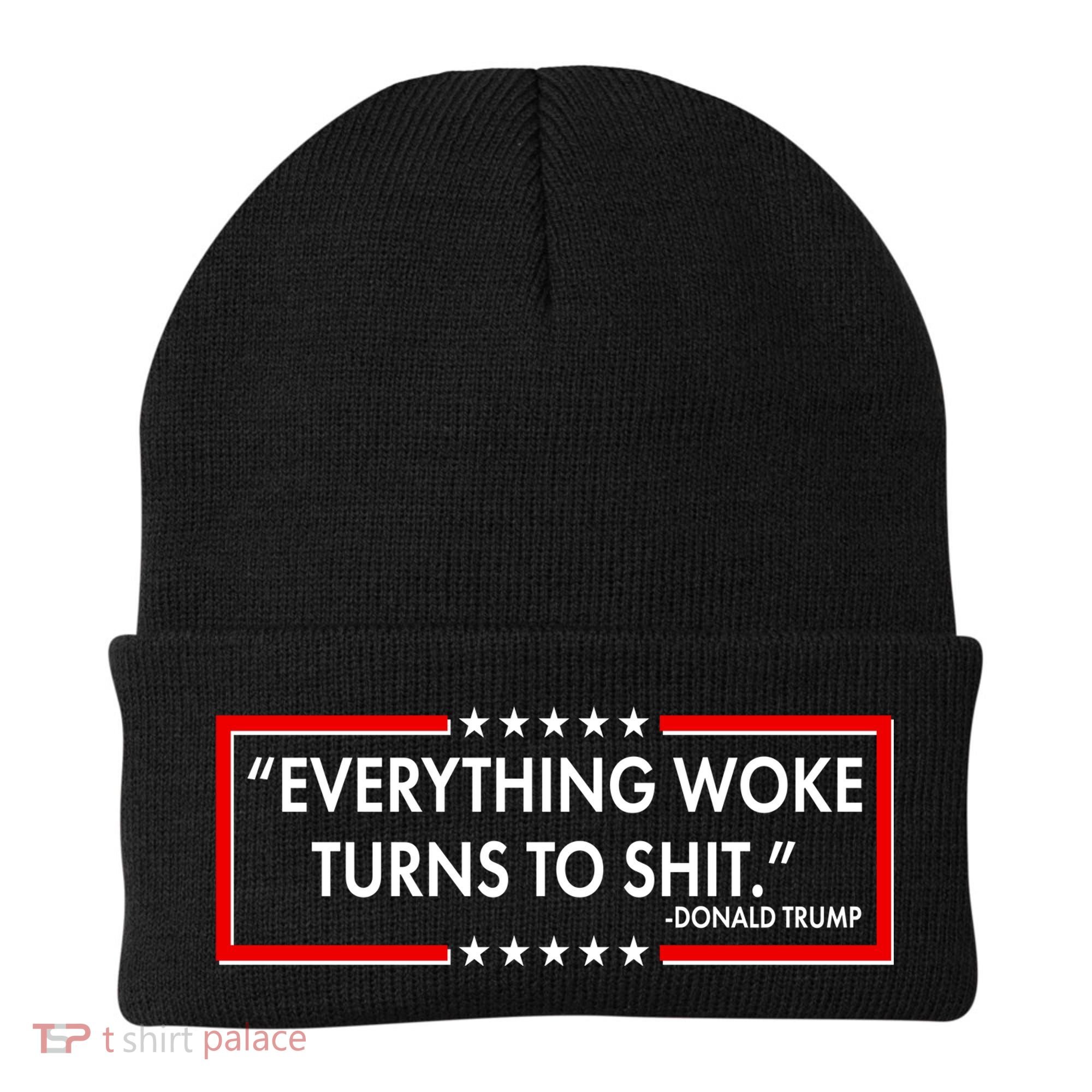 Funny Trump Everything Woke Turns To Shit Beanie