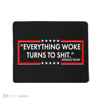 Funny Trump Everything Woke Turns To Shit Mousepad
