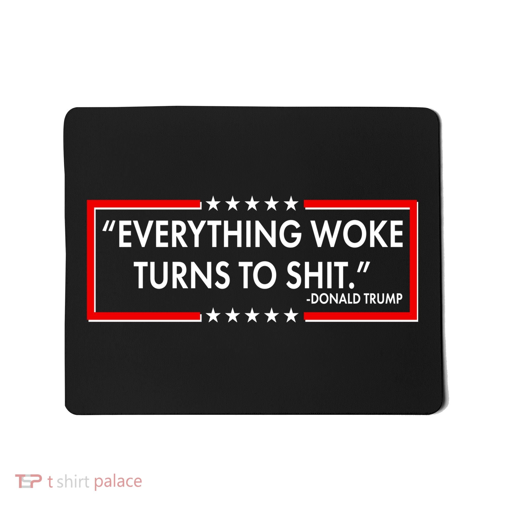 Funny Trump Everything Woke Turns To Shit Mousepad