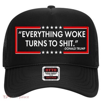 Funny Trump Everything Woke Turns To Shit Hat