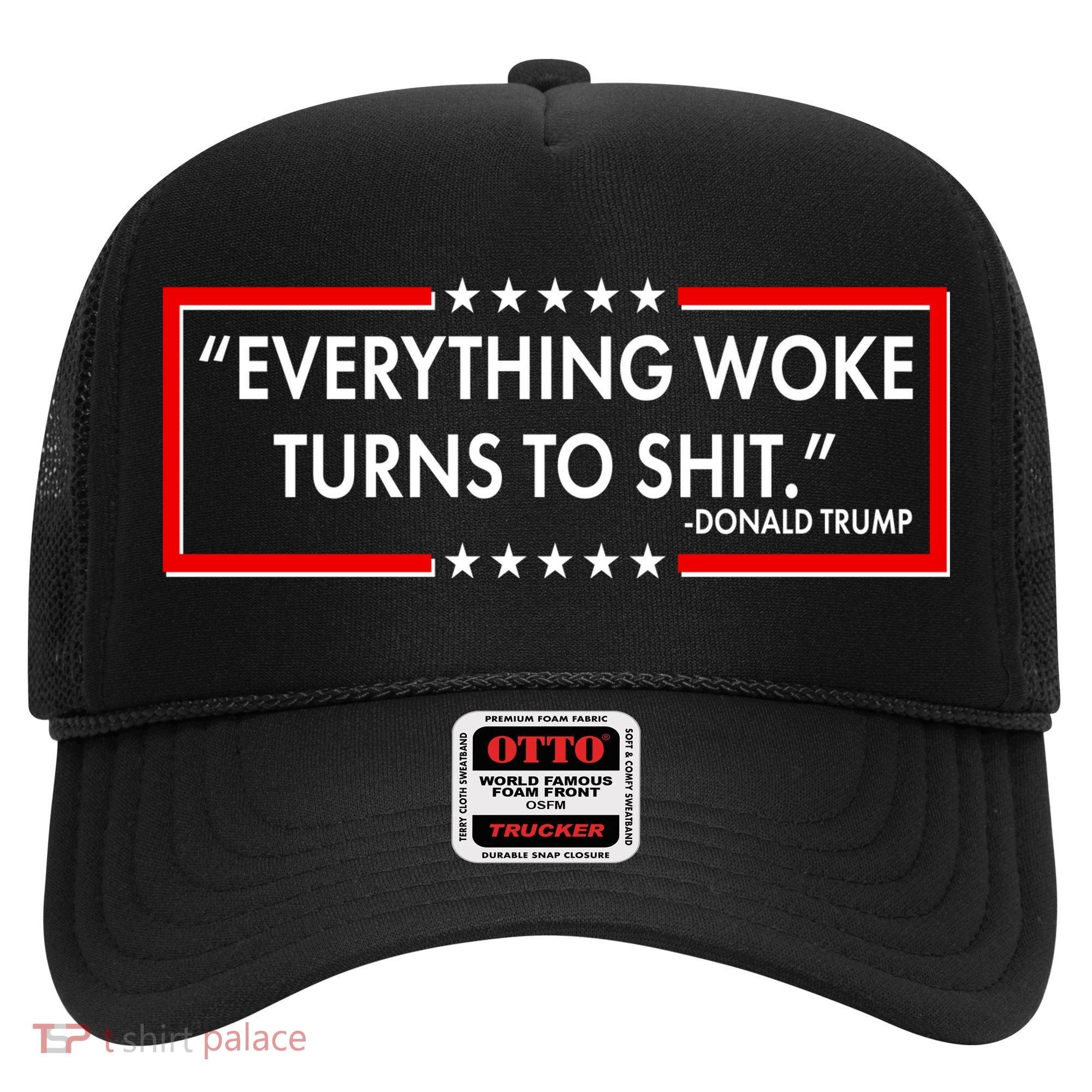 Funny Trump Everything Woke Turns To Shit Hat