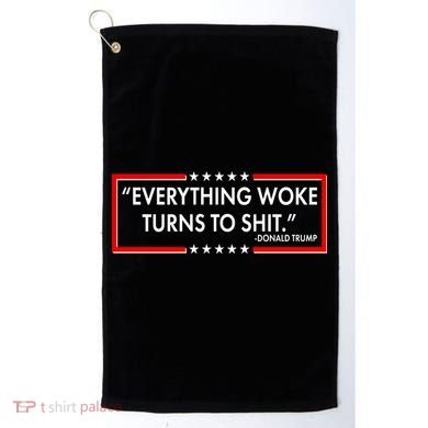 Funny Trump Everything Woke Turns To Shit Golf Towel