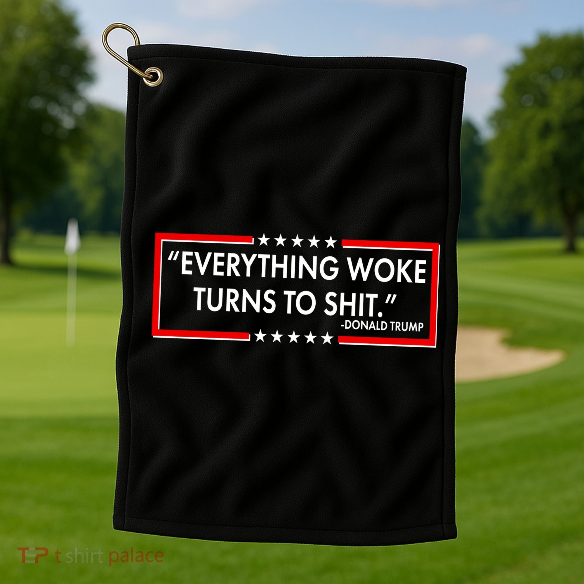 Funny Trump Everything Woke Turns To Shit Golf Towel
