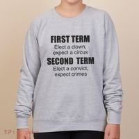 First Term Elect A Clown Expect A Circus Second Term Elect A Convict Expect Cri Women's Sweatshirt thumb 0