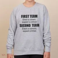 First Term Elect A Clown Expect A Circus Second Term Elect A Convict Expect Cri Women's Sweatshirt thumb 0