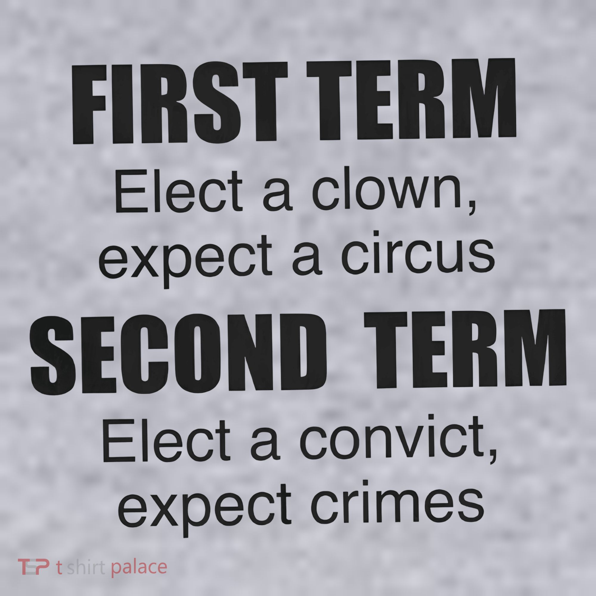 First Term Elect A Clown Expect A Circus Second Term Elect A Convict Expect Cri Women's Sweatshirt
