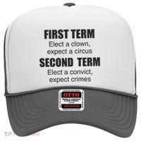 First Term Elect A Clown Expect A Circus Second Term Elect A Convict Expect Cri Hat thumb 0