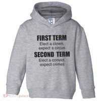 First Term Elect A Clown Expect A Circus Second Term Elect A Convict Expect Cri Toddler Hoodie thumb 0