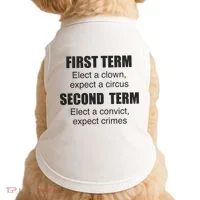 First Term Elect A Clown Expect A Circus Second Term Elect A Convict Expect Cri Doggie Tank thumb 0