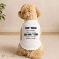 First Term Elect A Clown Expect A Circus Second Term Elect A Convict Expect Cri Doggie Tank thumb 2