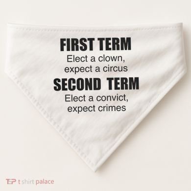 First Term Elect A Clown Expect A Circus Second Term Elect A Convict Expect Cri USA-Made Doggie Bandana