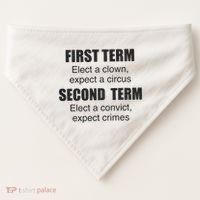 First Term Elect A Clown Expect A Circus Second Term Elect A Convict Expect Cri USA-Made Doggie Bandana thumb 0