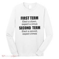 First Term Elect A Clown Expect A Circus Second Term Elect A Convict Expect Cri Long Sleeve Shirt thumb 0