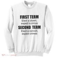 First Term Elect A Clown Expect A Circus Second Term Elect A Convict Expect Cri Sweatshirt thumb 0
